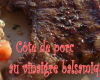 Côte de porc au vinaigre balsamique et aux épices