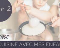 Challenge “je cuisine avec mes enfants” Jour 2 : Quelles sont les recettes adaptées pour cuisiner avec les enfants ?