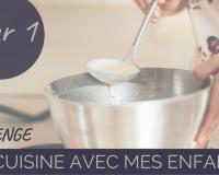 Challenge “je cuisine avec mes enfants” jour 1 : les secrets pour partager la cuisine avec eux