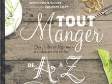 Tout manger de A à Z Des fruits et légumes à cuisiner en entier par Sophie Dupuis-Gaulier