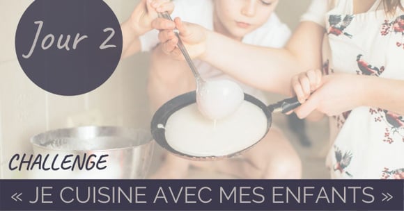Challenge “je cuisine avec mes enfants” Jour 2 : Quelles sont les recettes adaptées pour cuisiner avec les enfants ?