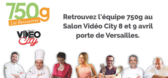 Retrouvez l'équipe 750g au salon Vidéo City Porte de Versailles  les 8 et 9 avril 2017 !