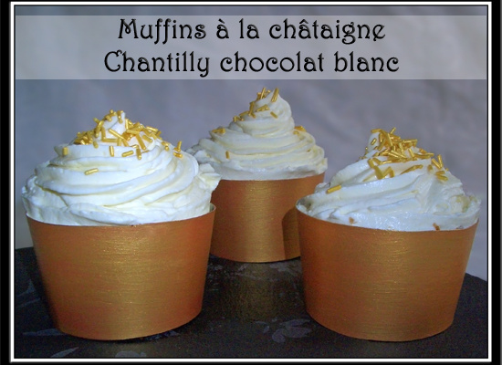 Muffins aux châtaignes et chantilly chocolat blanc