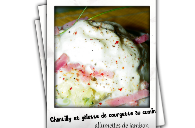 Chantilly et galette de courgette au cumin, allumettes de jambon - Photo par lafeecn