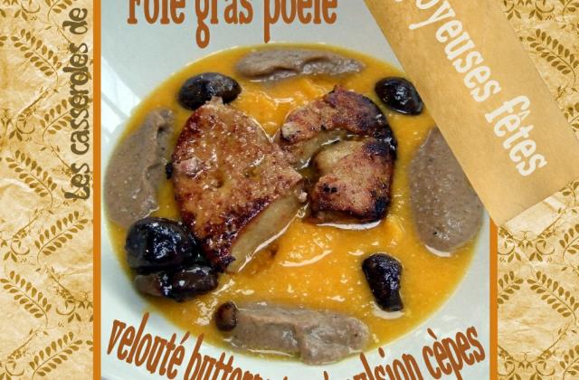 Foie gras de canard poêle velouté de butternut, émulsion de cèpes - CasserolesdeCarole