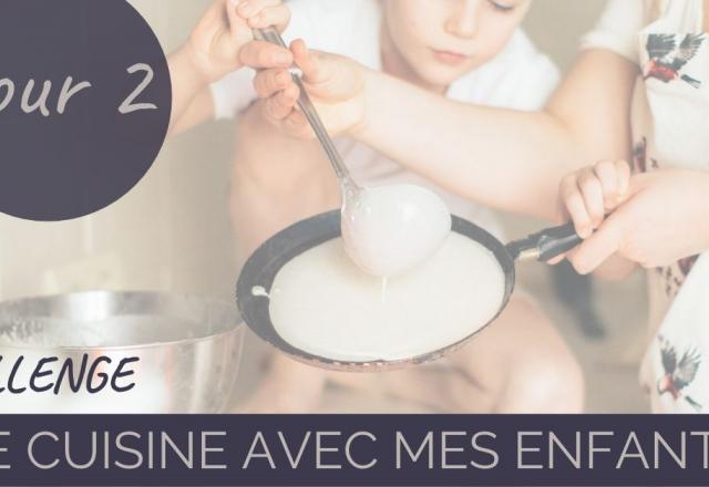 Challenge “je cuisine avec mes enfants” Jour 2 : Quelles sont les recettes adaptées pour cuisiner avec les enfants ?