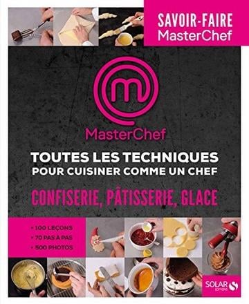 MasterChef Toutes les techniques Confiserie-Pâtisserie-Glace