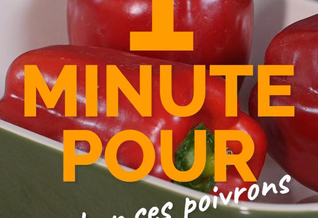 1 minute pour peler des poivrons facilement ?