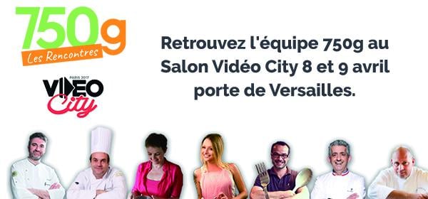 Retrouvez l'équipe 750g au salon Vidéo City Porte de Versailles  les 8 et 9 avril 2017 !