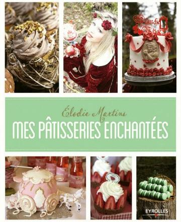 Mes pâtisseries enchantées d'Elodie Martins