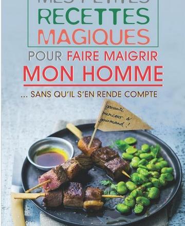 Mes petites recettes magiques pour faire maigrir mon homme... sans qu'il s'en rende compte