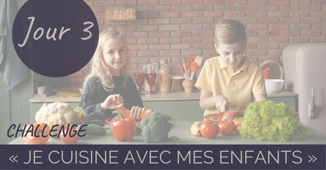 Challenge “je cuisine avec mes enfants” Jour 3 : Quelles tâches déléguer aux enfants pour préparer le repas ?