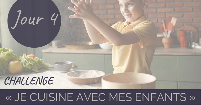 Challenge “je cuisine avec mes enfants” Jour 4 : à chaque âge sa cuisine