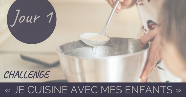 Challenge “je cuisine avec mes enfants” jour 1 : les secrets pour partager la cuisine avec eux